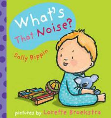 What's that Noise? by Sally Rippin