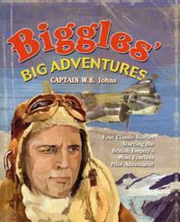 Biggles' Big Adventures by W E Johns