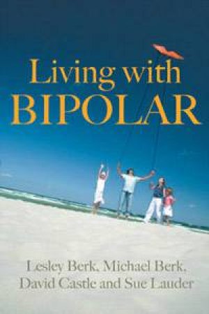Living with Bipolar by Lesley Berk & Mark Berk & Sue Lander & David Castle