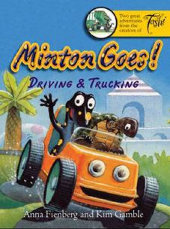 Minton Goes! Driving & Trucking by Anna Fienberg & Kim Gamble