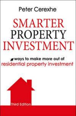 Smarter Property Investment 3rd Ed. by Peter Cerexhe