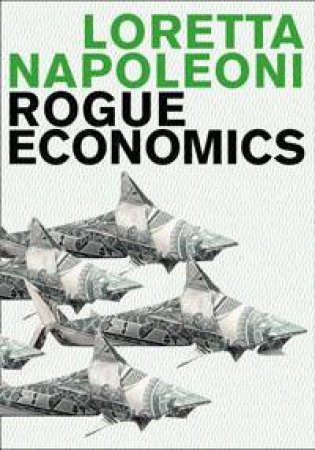Rogue Economics: Capitalism's New Reality by Loretta Napoleoni