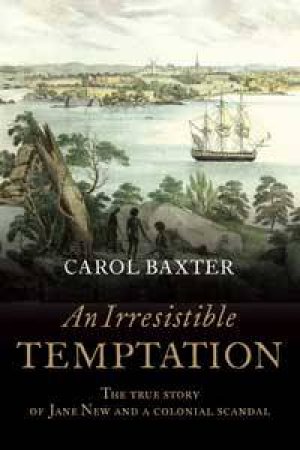 An Irresistible Temptation: The True Story Of Jane New And A Colonial Scandal by Carol Baxter