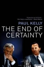 The End Of Certainty Power Politics And Business In Australia