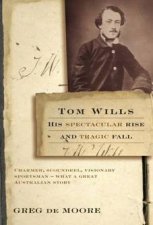 Tom Wills His Spectacular Rise And Tragic Fall