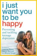 I Just Want You To Be Happy Preventing and tackling teenage depression