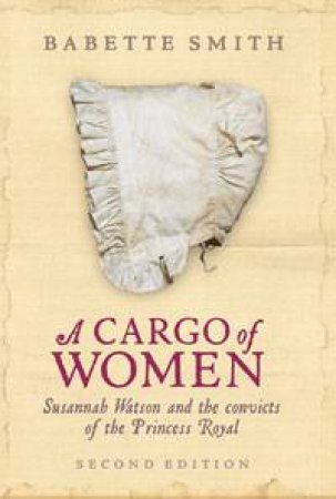 Cargo of Women: Susannah Watson and the Convicts of the Princess Royal by Babette Smith