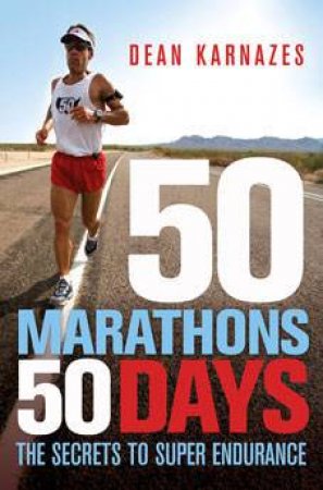 50 Marathons 50 Days by Dean Karnazes
