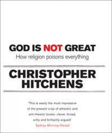 God is Not Great: How Religion Poisons Everything by Christopher Hitchens