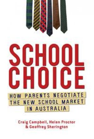 School Choice: How Parents Negotiate the New School Market in Australia by Craig Campbell