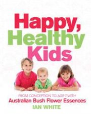 Happy Healthy Kids From Conception to Age 7 With Australian Bush Flower Essences