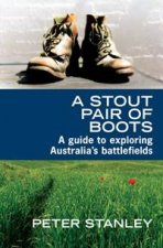 Stout Pair of Boots A Guide to Exploring Australias Battlefields