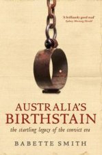Australias Birthstain The Startling Legacy of The Convict Era