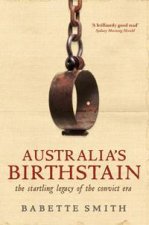Australias Birthstain The Startling Legacy of The Convict Era