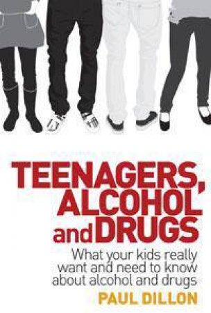 Teenagers, Alcohol and Drugs by Paul Dillon