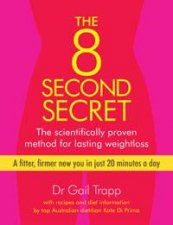 8 Second Secret The Scientifically Proven Method for Lasting Weightloss