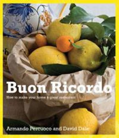 Buon Ricordo: How to Make Your Home a Great Restaurant by Armando Percuoco & David Dale