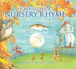 If You Love A Nursery Rhyme A Treasury of Classic Nursery Rhymes