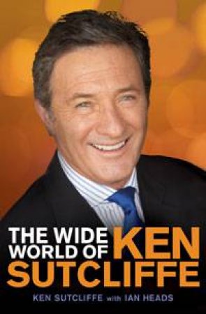 Wide World of Ken Sutcliffe by Ken Sutcliffe & Ian Heads