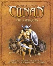 Conan the Barbarian The Original Unabridged Adventures of the Worlds Greatest Fantasy Hero