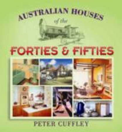 Australian Houses Of The Forties & Fifties by Peter Cuffley