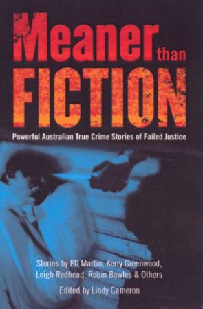 Meaner than Fiction: Powerful Australian True Crime Stories Of Failed Justice by Various