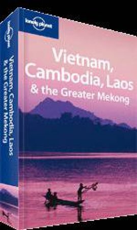 Lonely Planet: Vietnam Cambodia Laos & the Greater Mekong - 2 ed by Nick Ray