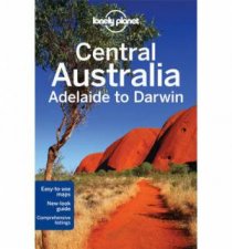Lonely Planet Central Australia  Adelaide To Darwin  6th Ed