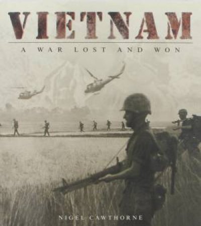 Vietnam: A War Lost and Won by Nigel Cawthorne