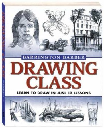 Barrington Barber's Drawing Class by Various