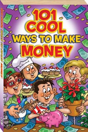 Cool Series: 101 Cool Ways to Make Money by Various