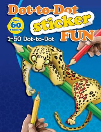 Dot-To-Dot Sticker Fun: 1-50 Dot-To-Dot by Various
