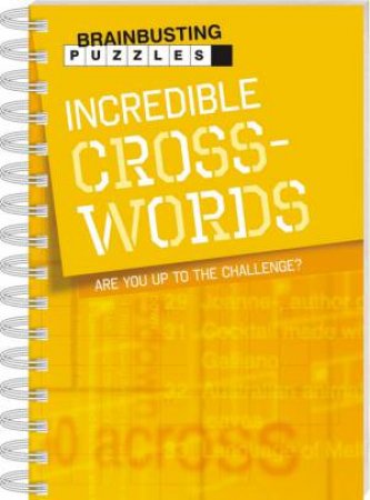 Brainbusting Puzzles: Incredible Crosswords by Various