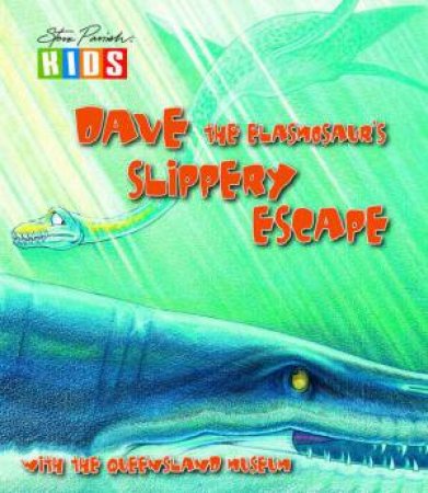 Dave The Elasmosaur's Slippery Escape by Kylie Currey, Scott Hucknell & Dr Alex Cook