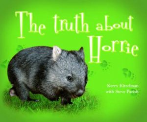 The Truth About Horrie by Kerry Kitzelman & Steve Parish