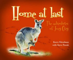 Home At Last: The Adventures of Joey Grey by Kerry Kitzelman & Steve Parish