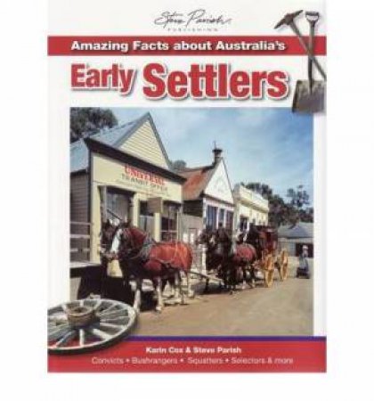 Amazing Facts about Australia's Early Settlers by Karin Cox & Steve Parish