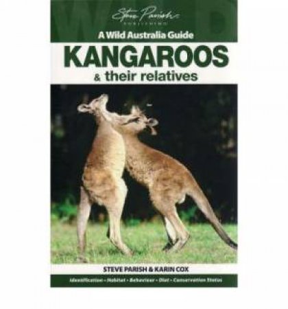 A Wild Australia Guide: Kangaroos and their Relatives by Karin Cox & Steve Parish