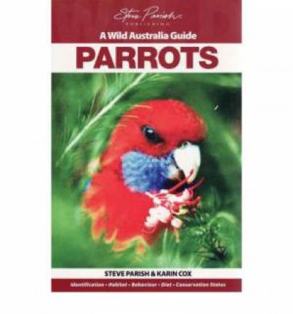 A Wild Australia Guide: Parrots by Karin Cox & Steve Parish