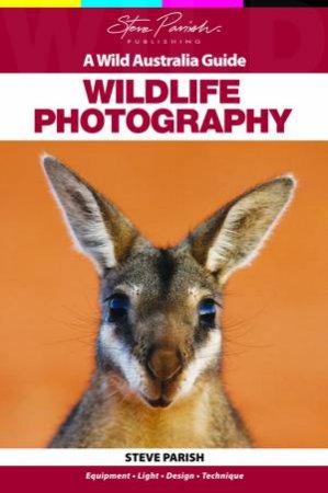 A Wild Australia Guide: Wildlife Photography by Steve Parish