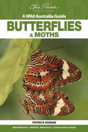 A Wild Australia Guide: Butterflies and Moths by Patrick Honan