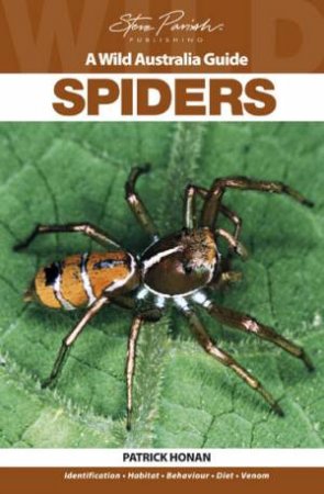 A Wild Australia Guide: Spiders by Patrick Honan