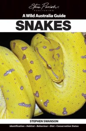 A Wild Australia Guide: Snakes by Stephen Swanson