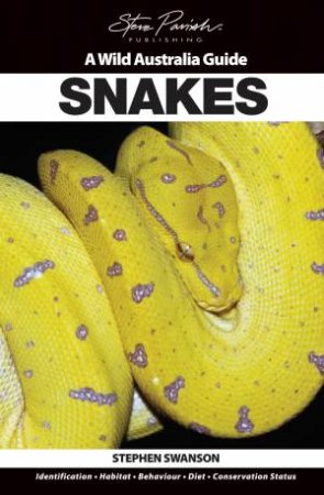 A Wild Australia Guide: Snakes by Stephen Swanson