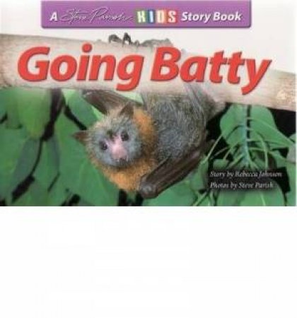A Steve Parish Story Book: Going Batty by Rebecca Johnson