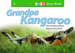 A Steve Parish Story Book: Grandpa Kangaroo by Rebecca Johnson