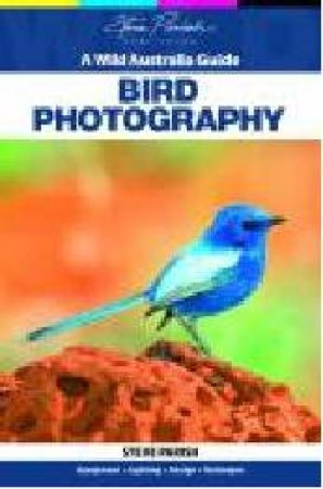 Wild Australia Guide: Bird Photography by Steve Parish