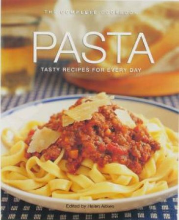 The Complete Cookbook: Pasta by Various
