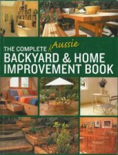 The Complete Aussie Backyard  Home Improvement Book