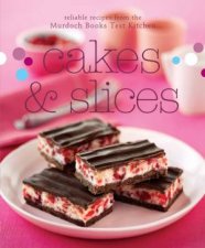 Cakes And Slices Reliable recipes from the Murdoch Books Test Kitchen